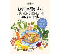 Les recettes du quatrième trimestre au naturel - 80 recettes pour retrouver force et vitalité après votre accouchement: 80 recettes pour retrouver force et vitalité après votre accouchement