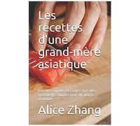 Les Recettes D'une Grand-Mère Asiatique: Recettes Rapides Et Faciles Avec Des Ingrédients Simples Pour Un Plaisir Asiatique