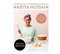 Les recettes extraordinaires de Nadiya Hussain: 100 recettes indispensables pour préparer pains, gâteaux, tourtes et bien plus encore...