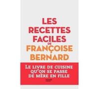 Les recettes faciles de Françoise Bernard Françoise Bernard (Auteur)