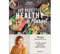 Les recettes healthy de Margot: plus de 50 recettes équilibrées et gourmandes !