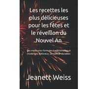 Les recettes les plus délicieuses pour les fêtes et le réveillon du Nouvel An: Les meilleures formules traditionnelles et modernes. Délicieux, simples et durables