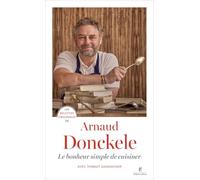 Les Recettes Originales D'arnaud Donckele - Le Bonheur Simple De Cuisiner