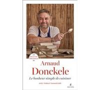Les recettes originales de Arnaud Donckele - Le bonheur simple de cuisiner Arnaud Donckele (Auteur), Arnaud Donckele (Collection dirigée par), Laurent Fau (Photographie), Thibaut Danancher (Directeur 