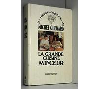 LES RECETTES ORIGINALES DE MICHEL GUERARD : LA GRANDE CUISINE MINCEUR