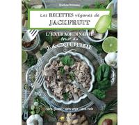 Les RECETTES véganes de JACKFRUIT, l’EXTRAORDINAIRE fruit du Jacquier: Sans gluten, Sans soya, Sans noix