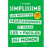 Les Recettes Végétariennes Et Vegan Les + Faciles Du Monde - 100 Recettes Inédites
