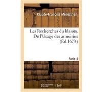 Les Recherches du blason. De l'Usage des armoiries Claude-François Ménestrier (Auteur)