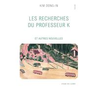 Les Recherches du professeur K : Et autres nouvelles