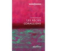 Les récifs coralliens Alan Rodney (Traduction), Charles Sheppard (Auteur)
