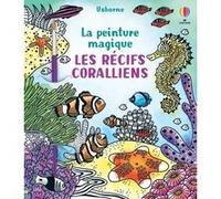 Les récifs coralliens - La peinture magique Abigail Wheatley (Auteur), Laura Tavazzi (Illustration), Brenda Cole (Conception couverture ou illustration)