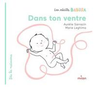 Les récits Babille - Dans ton ventre Aurélie Sarrazin (Auteur), Marie Leghima (Illustration)