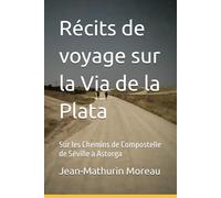 Les récits de la Voie Romaine: Compostelle sur la Via de la Plata