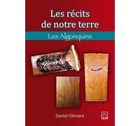 Les récits de notre terre : Les Algonquins