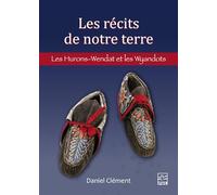 Les récits de notre terre: Les Hurons-Wendat et les Wyandots