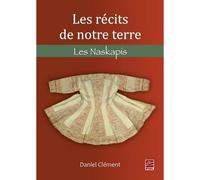 Les recits de notre terre. les naskapis Les Naskapis - Daniel Clément - Presses De L'universite Laval - broché - Essai