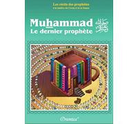 Les Recits des Prophetes a la Lumiere du Coran et de la Sunna : Muhammad (Saw) - le Dernier Prophète