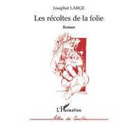 Les récoltes de la folie - Josaphat-Robert Large - L'harmattan - broché - Roman