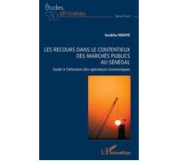 Les recours dans le contentieux des marchés publics au Sénégal Guide à l'attention des opérateurs économiques - Issakha Ndiaye - L'harmattan - broché - Etude