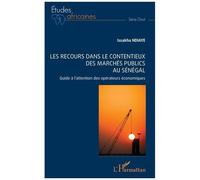 Les Recours Dans Le Contentieux Des Marchés Publics Au Sénégal - Guide À L'attention Des Opérateurs Économiques