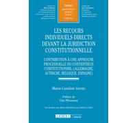 Les recours individuels directs devant la juridiction constitutionnelle Contribution à une approche processuelle du contentieux constitutionnel (Allemagne, Autriche, Belgique, Espagne) - Marie-Carolin