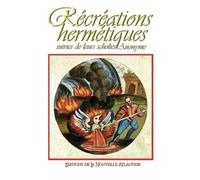 Les Récréations hermétiques: suivies de leurs scholies