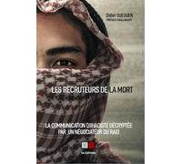 Les Recruteurs De La Mort - La Communication Djihadiste Décryptée Par Un Négociateur Du Raid