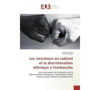 Les recruteurs en cabinet et la discrimination ethnique A l'embauche Leur perception de l'evolution de la discrimination ethnique A l'embauche et des mesures - Laurene Larrive - Universitaires Europee