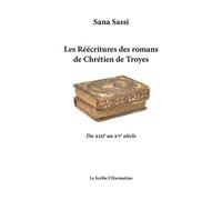 Les Réécritures Des Romans De Chrétien De Troyes - Du Xiiie Au Xve Siècle