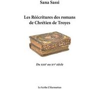 Les Réécritures Des Romans De Chrétien De Troyes - Du Xiiie Au Xve Siècle