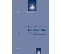 Les Réécrivains Enjeux transtextuels dans la littérature moderne d'expression française - Patrick Bergeron - Peter Lang - broché - Essai