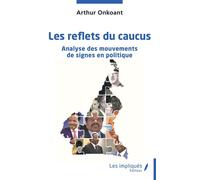 Les reflets du caucus Analyse des mouvements de signes en politique Essai - Arthur Onkoant - Les Impliqués - broché - Essai