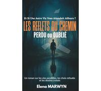 LES REFLETS DU CHEMIN PERDU ou OUBLIÉ : ET SI UNE AUTRE VIE VOUS ATTENDAIT AILLEURS ?: Un roman sur les vies parallèles, les choix refoulés et les ... où chaque décision laisse une empreinte…