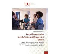 Les reformes des institutions publiques au Benin PARAI: Problématique d'une véritable appropriation des réformes par toutes les institutions - Thibaut - Universitaires Europeennes - broché - Essai