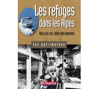 Les refuges dans les Alpes abris du ciel, défis des hommes Abris du ciel, défis des hommes - Antoine Chandellier - Dauphine Libere - cartonné - Essai