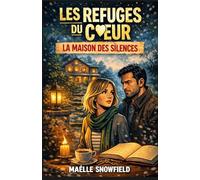 LES REFUGES DU CŒUR - La maison des silences: Une romance slow life entre secrets de famille et reconstruction