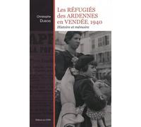 Les réfugiés des Ardennes en Vendée, 1940: Histoire et mémoire