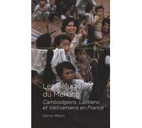 Les Réfugiés Du Mékong - Cambodgiens, Laotiens Et Vietnamiens En France