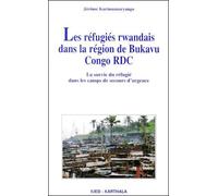 Les Réfugiés Rwandais Dans La Région De Bukavu Congo Rdc - La Survie Du Réfugié Dans Les Camps De Secours D'urgence