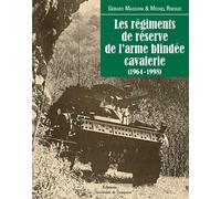 Les régiments de réserve de l'arme blindée cavalerie 1964-1998
