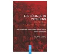 Les régiments vendéens dans la Grande Guerre Roland André (Auteur)