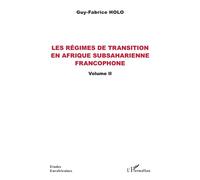 Les régimes de transition en Afrique subsaharienne francophone Volume II - Guy Fabrice Holo - L'harmattan - broché - Etude