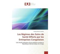 Les Régimes des Soins de Santé Offerts par les Entreprises Congolaises Une étude évaluative d'une politique sociale en République Démocratique du Congo - Jacques-René Kuyena - Universitaires Europeenn