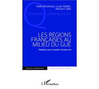 Les Régions Françaises Au Milieu Du Gué - Plaidoyer Pour Accéder À L'autre Rive