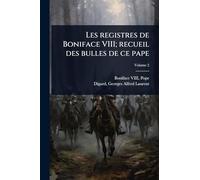 Les registres de Boniface VIII; recueil des bulles de ce pape
