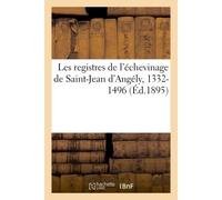 Les registres de l'échevinage de Saint-Jean d'Angély, 1332-1496. I - 1895 - Denys d' Aussy - Hachette Bnf - broché - Livre