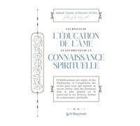 Les Règles de l’Éducation de l’Âme et les Preuves de la Connaissance Spirituelle - Guide Soufi Authentique sur la Purification du Cœur, la Sagesse Intérieure et la Foi Islamique