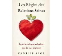 Les Règles des Relations Saines: Choisir, équilibrer et faire durer une relation qui te fait du bien