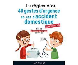 Les règles d'or : 40 gestes d'urgence en cas d'accident domestique: Spécial enfants
