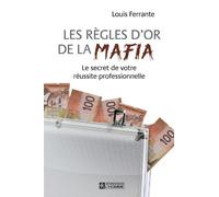 Les règles d'Or de la Mafia: Le secret de votre réussite professionnelle